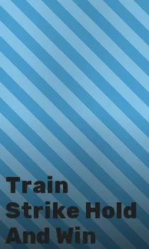 Train Strike Hold And Win